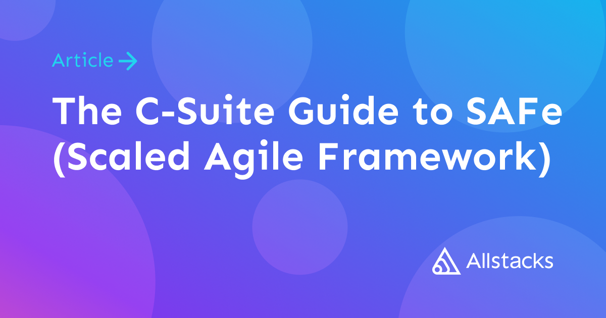 The C Suite Guide To SAFe Scaled Agile Framework